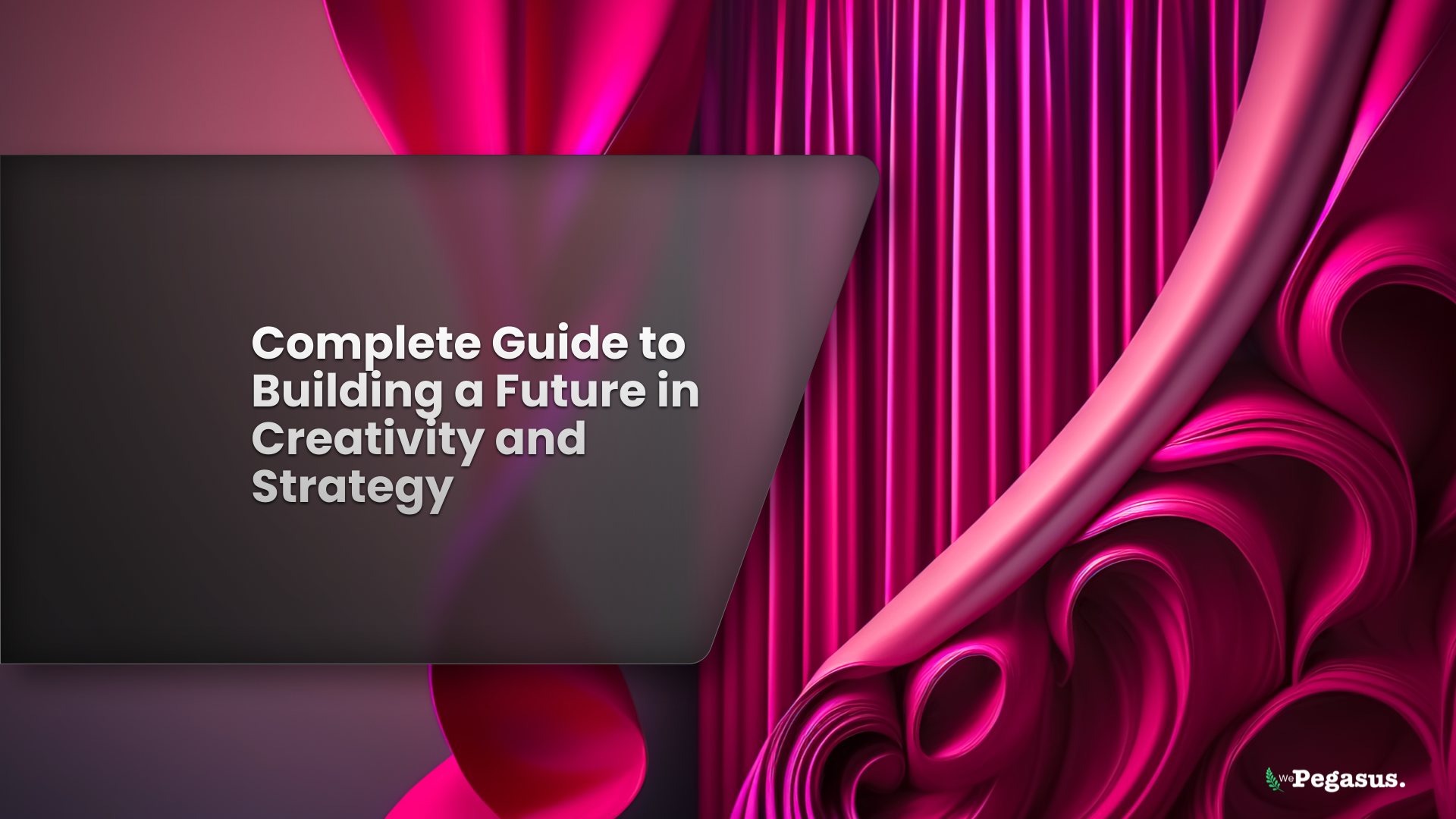 Abstract pink design shapes with overlay text “Complete Guide to Building a Future in Creativity and Strategy.”