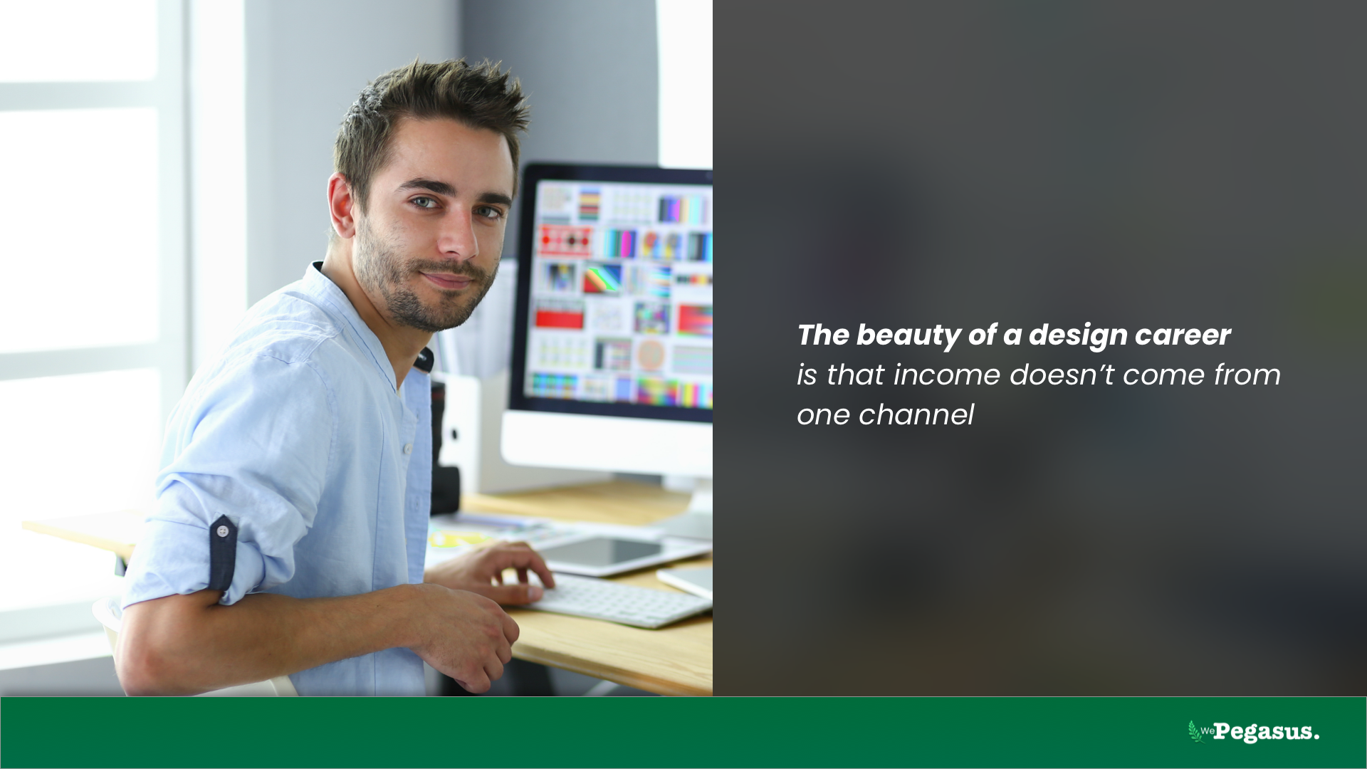 The beauty of a design career is that income doesn’t come from one channel